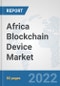 Africa Blockchain Device Market: Prospects, Trends Analysis, Market Size and Forecasts up to 2027 - Product Thumbnail Image