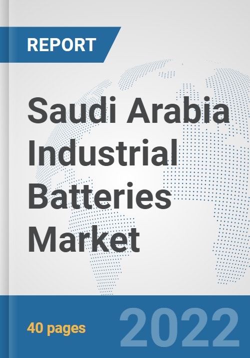 Saudi Arabia Industrial Batteries Market Prospects, Trends Analysis, Market Size and Forecasts
