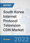 South Korea Internet Protocol Television (IPTV) CDN Market: Prospects, Trends Analysis, Market Size and Forecasts up to 2027- Product Image
