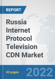Russia Internet Protocol Television (IPTV) CDN Market: Prospects, Trends Analysis, Market Size and Forecasts up to 2027- Product Image