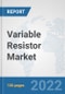 Variable Resistor Market: Global Industry Analysis, Trends, Market Size, and Forecasts up to 2027 - Product Thumbnail Image