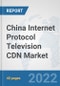 China Internet Protocol Television (IPTV) CDN Market: Prospects, Trends Analysis, Market Size and Forecasts up to 2027 - Product Thumbnail Image