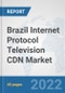 Brazil Internet Protocol Television (IPTV) CDN Market: Prospects, Trends Analysis, Market Size and Forecasts up to 2027 - Product Thumbnail Image