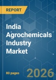 India Agrochemicals Industry - Market Share Analysis, Industry Trends & Statistics, Growth Forecasts (2026-2031)- Product Image