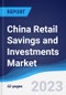 China Retail Savings and Investments Market Summary, Competitive Analysis and Forecast to 2027 - Product Thumbnail Image