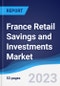 France Retail Savings and Investments Market Summary, Competitive Analysis and Forecast to 2027 - Product Image