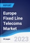 Europe Fixed Line Telecoms Market Summary, Competitive Analysis and Forecast to 2027 - Product Image