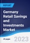Germany Retail Savings and Investments Market Summary, Competitive Analysis and Forecast to 2027 - Product Image