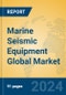 Marine Seismic Equipment Global Market Insights 2024, Analysis and Forecast to 2029, by Manufacturers, Regions, Technology, Application - Product Thumbnail Image