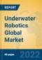 Underwater Robotics Global Market Insights 2022, Analysis and Forecast to 2027, by Manufacturers, Regions, Technology, Application, Product Type - Product Thumbnail Image