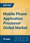 Mobile Phone Application Processor Global Market Insights 2023, Analysis and Forecast to 2028, by Manufacturers, Regions, Technology, Application, Product Type - Product Thumbnail Image