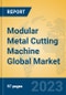 Modular Metal Cutting Machine Global Market Insights 2023, Analysis and Forecast to 2028, by Manufacturers, Regions, Technology, Application, Product Type - Product Image