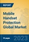Mobile Handset Protection Global Market Insights 2023, Analysis and Forecast to 2028, by Market Participants, Regions, Technology, Application, Product Type - Product Image