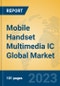 Mobile Handset Multimedia IC Global Market Insights 2023, Analysis and Forecast to 2028, by Manufacturers, Regions, Technology, Application, Product Type - Product Image