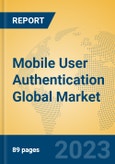 Mobile User Authentication Global Market Insights 2023, Analysis and Forecast to 2028, by Market Participants, Regions, Technology, Product Type- Product Image