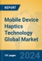 Mobile Device Haptics Technology Global Market Insights 2024, Analysis and Forecast to 2029, by Market Participants, Regions, Technology, Application - Product Image