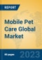 Mobile Pet Care Global Market Insights 2023, Analysis and Forecast to 2028, by Manufacturers, Regions, Technology, Application, Product Type - Product Image