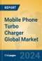 Mobile Phone Turbo Charger Global Market Insights 2024, Analysis and Forecast to 2029, by Manufacturers, Regions, Technology, Application, and Product Type - Product Image