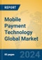Mobile Payment Technology Global Market Insights 2024, Analysis and Forecast to 2029, by Market Participants, Regions, Technology, Application - Product Image