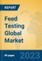 Feed Testing Global Market Insights 2023, Analysis and Forecast to 2028, by Manufacturers, Regions, Technology, Application, Product Type - Product Image