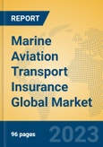 Marine Aviation Transport Insurance Global Market Insights 2023, Analysis and Forecast to 2028, by Market Participants, Regions, Technology, Application, Product Type- Product Image
