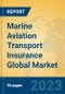 Marine Aviation Transport Insurance Global Market Insights 2023, Analysis and Forecast to 2028, by Market Participants, Regions, Technology, Application, Product Type - Product Image