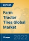 Farm Tractor Tires Global Market Insights 2022, Analysis and Forecast to 2027, by Manufacturers, Regions, Technology, Application, Product Type - Product Thumbnail Image