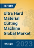 Ultra Hard Material Cutting Machine Global Market Insights 2023, Analysis and Forecast to 2028, by Manufacturers, Regions, Technology, Application, Product Type- Product Image