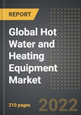 Global Hot Water and Heating Equipment Market - Analysis By Product Type, End-User, By Region, By Country (2022 Edition): Market Insights and Forecast with Impact of COVID-19 (2022-2027)- Product Image