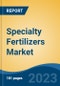 Specialty Fertilizers Market - Global Industry Size, Share, Trends, Opportunity, and Forecast, 2018-2028F - Product Thumbnail Image