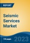 Seismic Services Market - Global Industry Size, Share, Trends, Opportunity, and Forecast, 2018-2028F - Product Image
