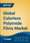 Global Colorless Polyimide Films Market, By Application (Flexible Displays, Flexible Printed Circuit Boards, Flexible Solar Cells, Lighting Equipment, Others), By End User (Electronics, Solar Energy, Medical, Others), By Region, Competitional Forecast and Opportunities, 2017-2027 - Product Thumbnail Image