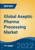 Global Aseptic Pharma Processing Market, By Component, By Technology, By Product, By Application, By Region, Competition Forecast and Opportunities, 2017-2027- Product Image