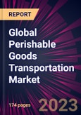 Global Perishable Goods Transportation Market 2023-2027- Product Image