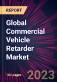 Global Commercial Vehicle Retarder Market 2024-2028- Product Image