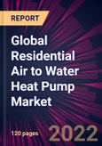 Global Residential Air to Water Heat Pump Market 2022-2026- Product Image
