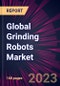Global Grinding Robots Market 2023-2027 - Product Thumbnail Image