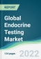 Global Endocrine Testing Market - Forecasts from 2022 to 2027 - Product Thumbnail Image