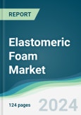 Elastomeric Foam Market - Forecasts from 2024 to 2029- Product Image