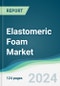 Elastomeric Foam Market - Forecasts from 2024 to 2029 - Product Image