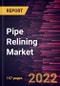 Pipe Relining Market Forecast to 2028 - COVID-19 Impact and Global Analysis By Solution Type and End User - Product Thumbnail Image