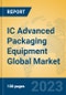 IC Advanced Packaging Equipment Global Market Insights 2023, Analysis and Forecast to 2028, by Manufacturers, Regions, Technology, Application, Product Type - Product Image