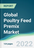 Global Poultry Feed Premix Market - Forecasts from 2022 to 2027- Product Image
