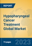 Hypopharyngeal Cancer Treatment Global Market Insights 2023, Analysis and Forecast to 2028, by Manufacturers, Regions, Technology, Application, Product Type- Product Image