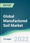 Global Manufactured Soil Market - Forecasts from 2022 to 2027 - Product Thumbnail Image
