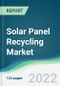 Solar Panel Recycling Market - Forecasts from 2022 to 2027 - Product Thumbnail Image