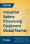 Industrial Bakery Processing Equipment Global Market Insights 2023, Analysis and Forecast to 2028, by Manufacturers, Regions, Technology, Product Type - Product Image
