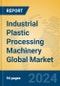 Industrial Plastic Processing Machinery Global Market Insights 2024, Analysis and Forecast to 2029, by Manufacturers, Regions, Technology - Product Image
