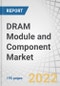 DRAM Module and Component Market by Type (LPDRAM, DDR5, DDR4, DDR3, GDDR, HBM), End-User Industries (Server, Mobile Devices, Computers, Consumer Electronics, Automobiles), Memory (above 8GB, 6-8GB, 3-4GB, 2GB) and Geography - Global Forecast to 2027 - Product Thumbnail Image