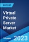 Virtual Private Server Market: Global Industry Trends, Share, Size, Growth, Opportunity and Forecast 2023-2028 - Product Thumbnail Image